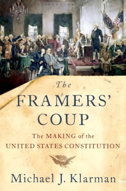 The framers coup  the making of the United States Constitution