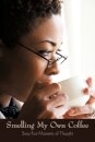 Smelling My Own Coffee
