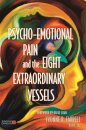Psycho-Emotional Pain and the Eight Extraordinary Vessels