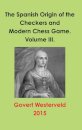 The Spanish Origin of the Checkers and Modern Chess Game. Volume III.