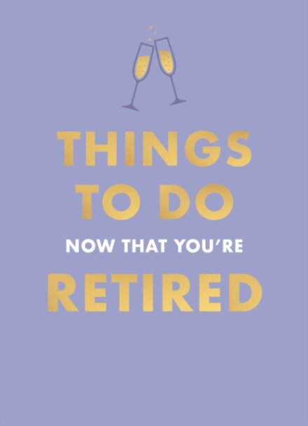 Things To Do Now That You're Retired