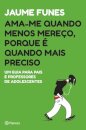 Ama-Me Quando Menos Mereço, Porque É Quando Mais Preciso
