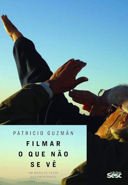 Filmar O Que Não Se Vê: Um Modo De Fazer Documentários