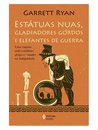Estátuas Nuas, Gladiadores Gordos E Elefantes De Guerra