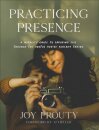 Practicing Presence – A Mother`s Guide to Savoring Life through the Photos You`re Already Taking