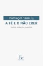 A Fé e o Não Crer -  Razões, evoluções e questões