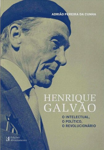 Henrique Galvão - O intelectual, o político, o revolucionário