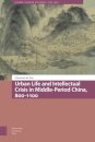 Urban Life and Intellectual Crisis in Middle-Period China, 800-1100