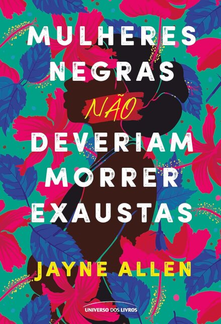 Mulheres Negras Não Deveriam Morrer Exaustas