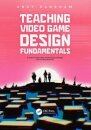 Teaching Video Game Design Fundamentals
