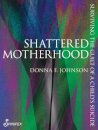 Shattered Motherhood