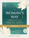 A Woman's Way through the Twelve Steps Workbook