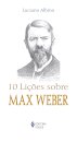 10 Lições Sobre Max Weber