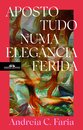 Aposto tudo numa elegância ferida