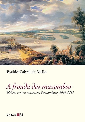 A Fronda Dos Mazombos: Nobres Contra Mascates Pe 1666-1715
