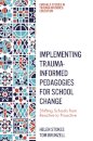 Implementing Trauma-Informed Pedagogies for School Change