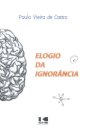 Elogio Da Ignorância