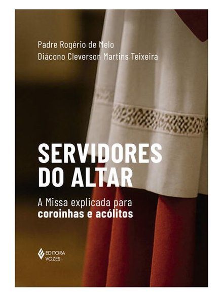 Servidores Do Altar: Missa Explicada P Coroinhas E Acólitos