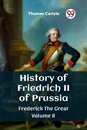 History of Friedrich II of PrussiaFrederick The Great Volume II (Edition2023)
