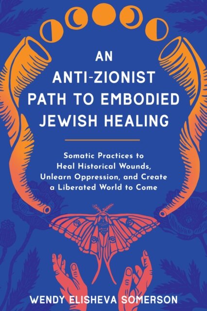 Anti-Zionist Path to Embodied Jewish Healing, An
