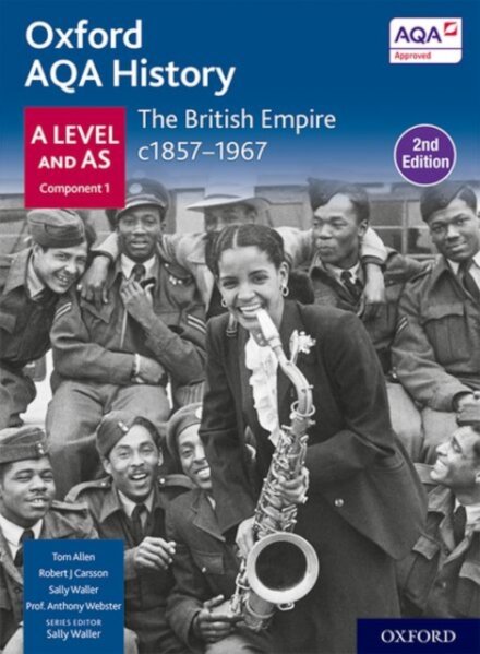 Oxford AQA History for A Level: The British Empire c1857-1967 Student Book (Second Edition)