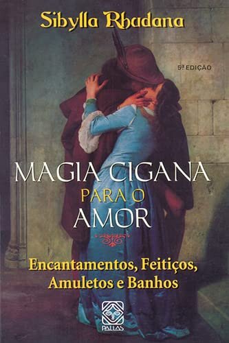Magia Cigana Para O Amor: Encantamentos, Feitiços, Amuletos