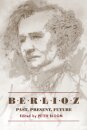 Berlioz: Past, Present, Future