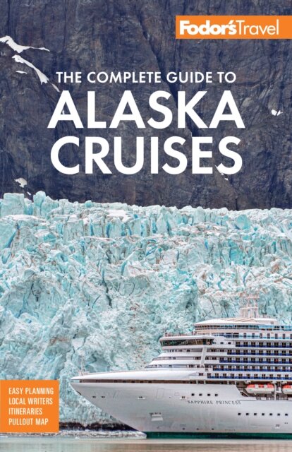 Fodor's The Complete Guide to Alaska Cruises
