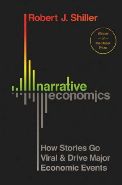 Narrative Economics: How Stories Go Viral And Influence Economic Events
