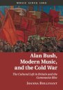 Alan Bush, Modern Music, and the Cold War