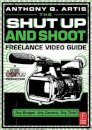 The Shut Up and Shoot Freelance Video Guide