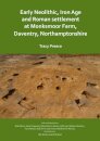 Early Neolithic, Iron Age and Roman settlement at Monksmoor Farm, Daventry, Northamptonshire
