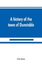 A history of the town of Dunstable, Massachusetts, from its earliest settlement to the year of Our Lord 1873