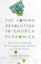 The Coming Revolution in Church Economics – Why Tithes and Offerings Are No Longer Enough, and What You Can Do about It