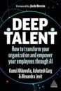 Deep Talent: How To Transform Your Organization And Empower Your Employees Through AI