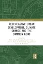 Regenerative Urban Development, Climate Change and the Common Good