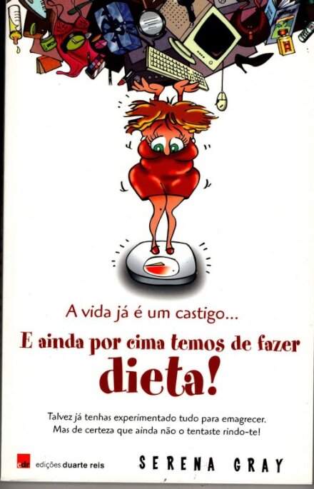 A Vida Já é Um Castigo e Ainda Por Cima Temos de Fazer Dieta!