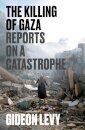 The Killing Of Gaza Reports On A Catastrophe