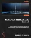 The Pro Tools 2023 Post-Audio Cookbook