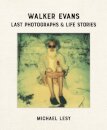 Walker Evans: Last Photographs & Life Stories