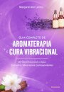 Guia Completo De Aromaterapia E Cura Vibracional: 60 Óleos