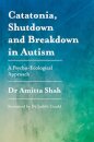 Catatonia, Shutdown and Breakdown in Autism