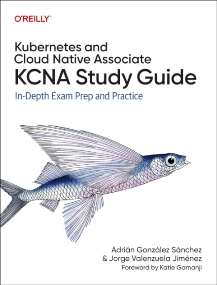 Kubernetes and Cloud Native Associate (KCNA) Study Guide