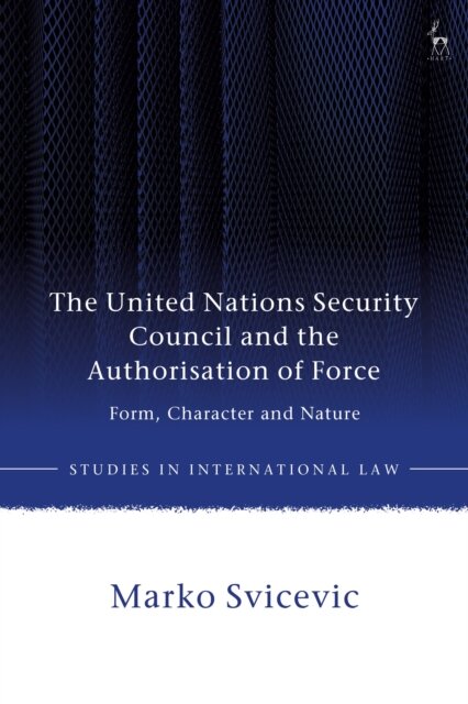 The United Nations Security Council and the Authorisation of Force