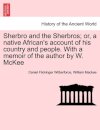 Sherbro and the Sherbros; Or, a Native African's Account of His Country and People. with a Memoir of the Author by W. McKee