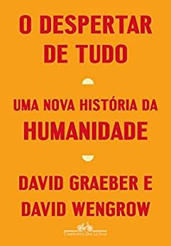 O Despertar De Tudo: Uma Nova História Da Humanidade