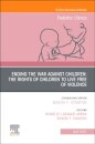 Ending the War against Children: The Rights of Children to Live Free of Violence, An Issue of Pediatric Clinics of North America