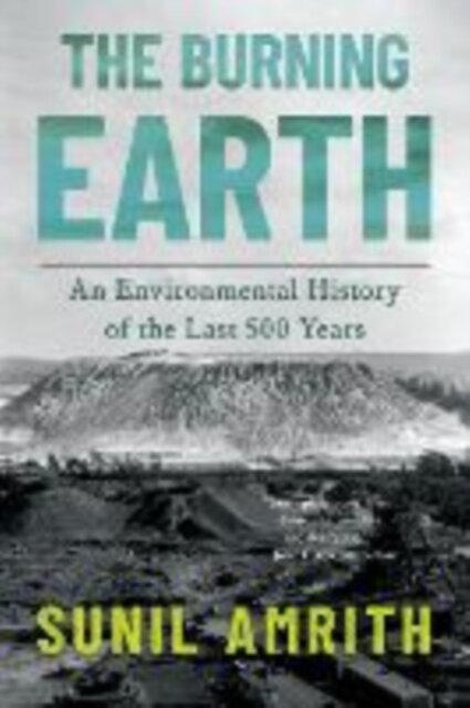The Burning Earth - An Environmental History of the Last 500 Years