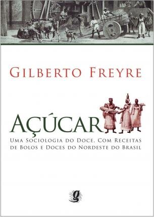 Açúcar: Uma Sociologia Do Doce, Com Receitas De Bolos E Doce