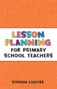 Lesson Planning for Primary School Teachers